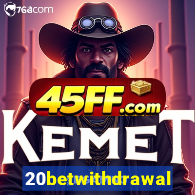 20betwithdrawal
