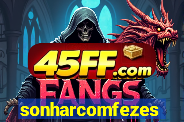sonharcomfezes